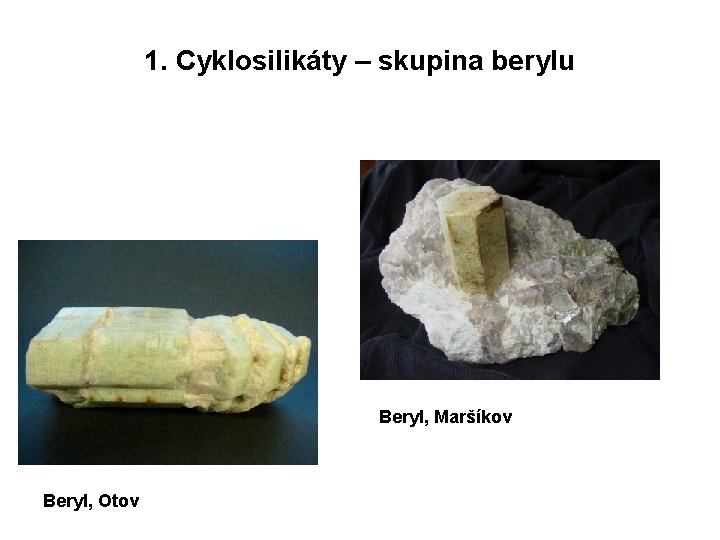 1. Cyklosilikáty – skupina berylu Beryl, Maršíkov Beryl, Otov 