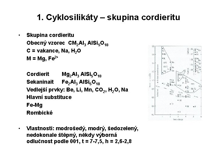 1. Cyklosilikáty – skupina cordieritu • • Skupina cordieritu Obecný vzorec CM 2 Al