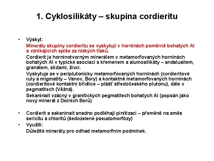 1. Cyklosilikáty – skupina cordieritu • • • Výskyt: Minerály skupiny cordieritu se vyskytují