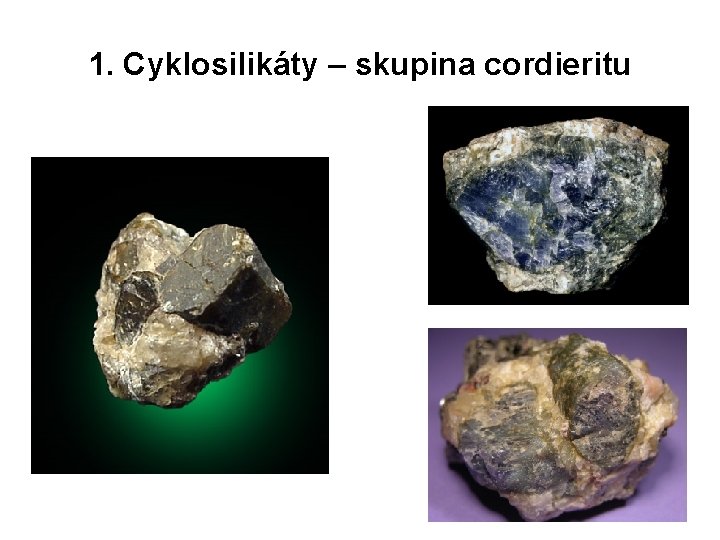 1. Cyklosilikáty – skupina cordieritu 