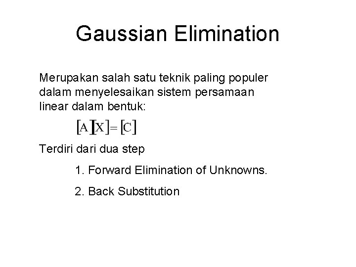 Gaussian Elimination Merupakan salah satu teknik paling populer dalam menyelesaikan sistem persamaan linear dalam