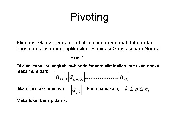 Pivoting Eliminasi Gauss dengan partial pivoting mengubah tata urutan baris untuk bisa mengaplikasikan Eliminasi