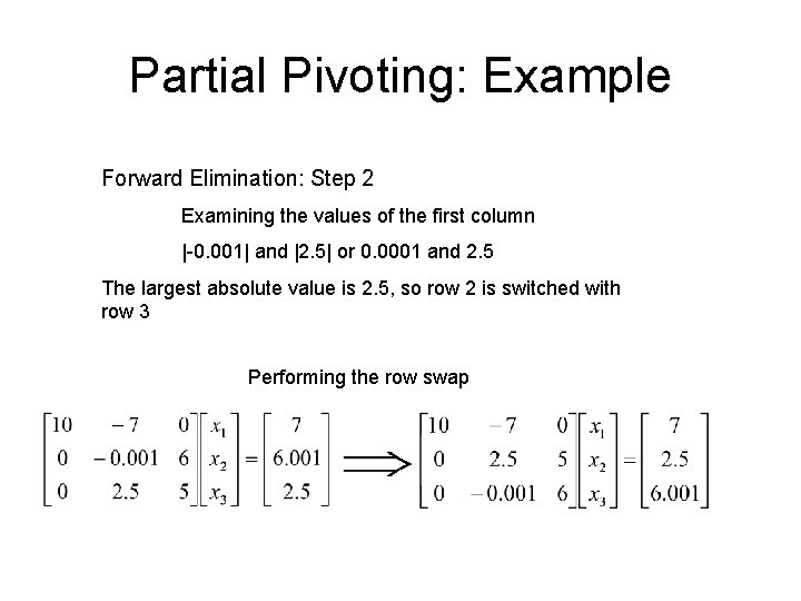 Partial Pivoting: Example Forward Elimination: Step 2 Examining the values of the first column