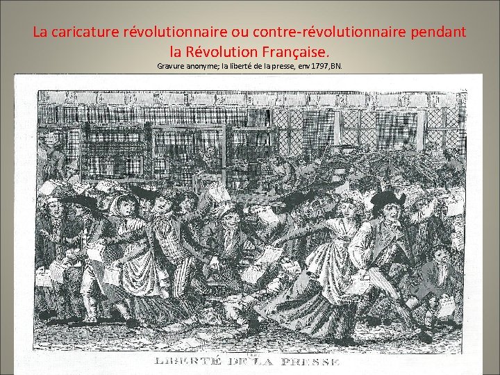 La caricature révolutionnaire ou contre-révolutionnaire pendant la Révolution Française. Gravure anonyme; la liberté de