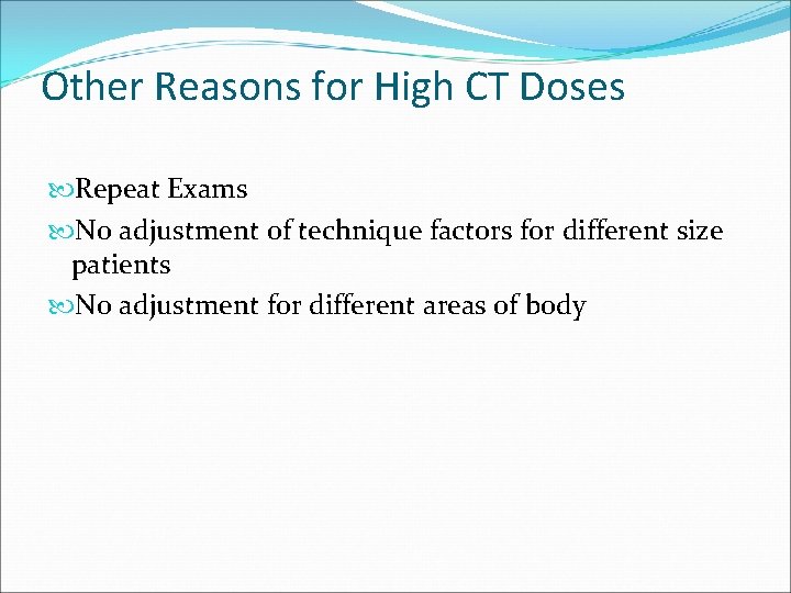 Other Reasons for High CT Doses Repeat Exams No adjustment of technique factors for