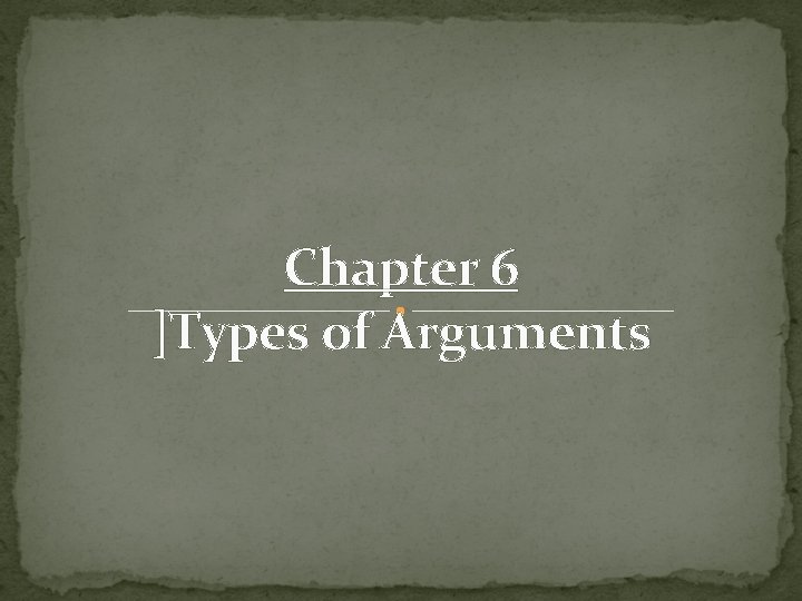 Chapter 6 ]Types of Arguments 