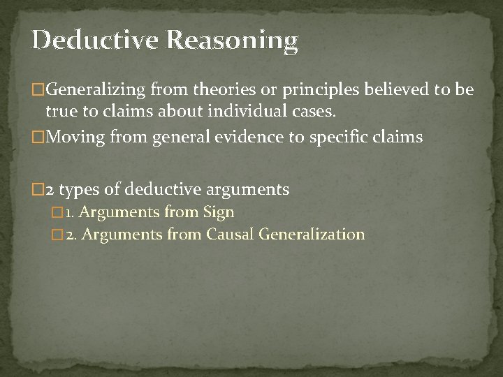 Deductive Reasoning �Generalizing from theories or principles believed to be true to claims about