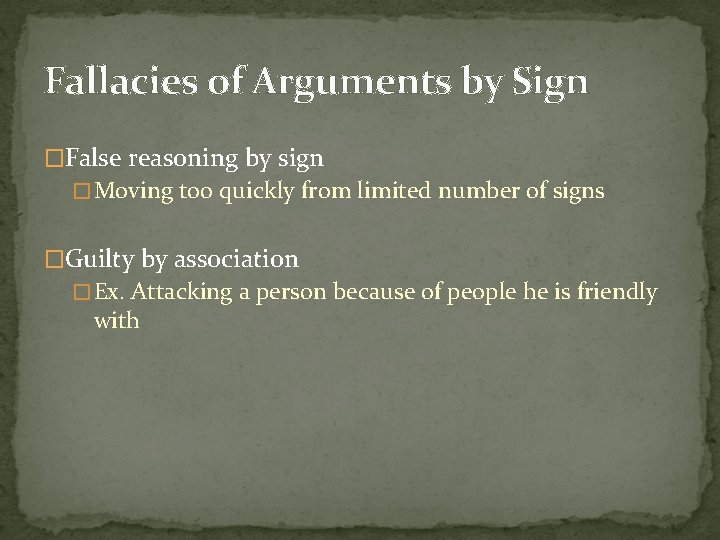 Fallacies of Arguments by Sign �False reasoning by sign �Moving too quickly from limited