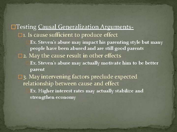 �Testing Causal Generalization Arguments� 1. Is cause sufficient to produce effect �Ex. Steven’s abuse