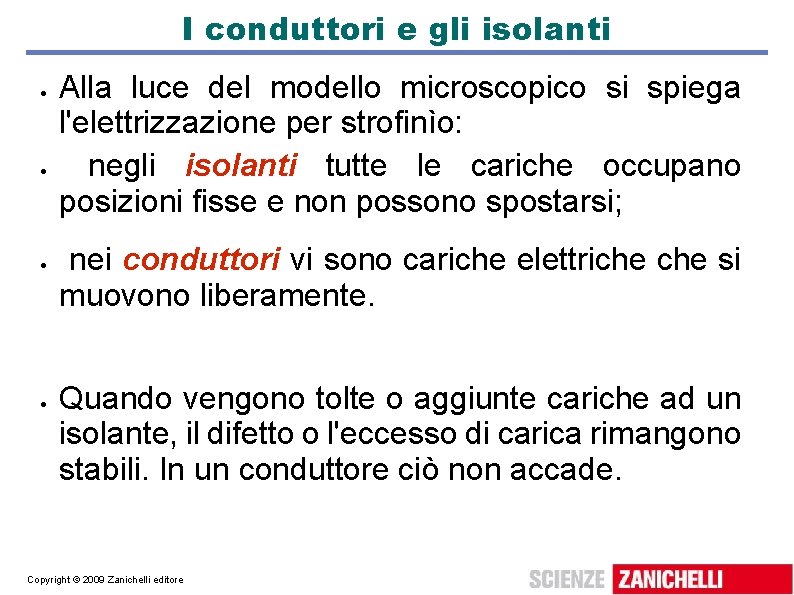 I conduttori e gli isolanti Alla luce del modello microscopico si spiega l'elettrizzazione per