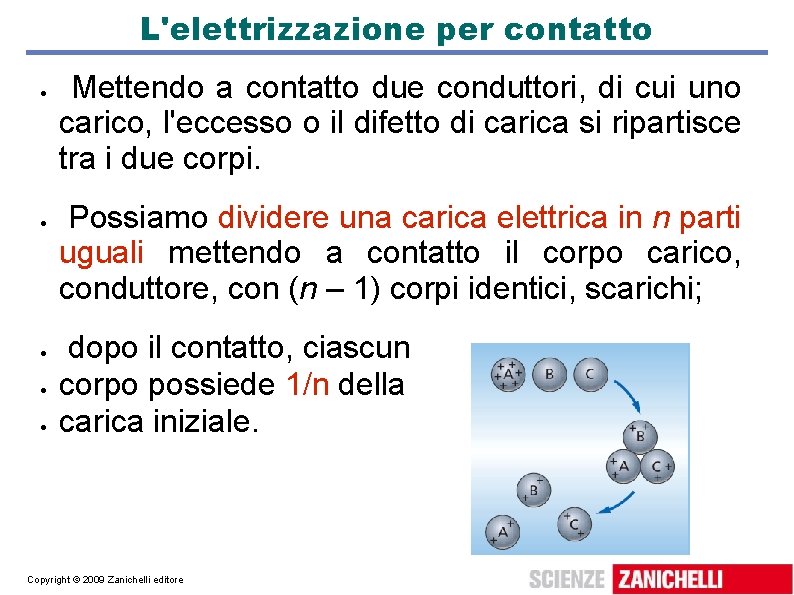 L'elettrizzazione per contatto Mettendo a contatto due conduttori, di cui uno carico, l'eccesso o