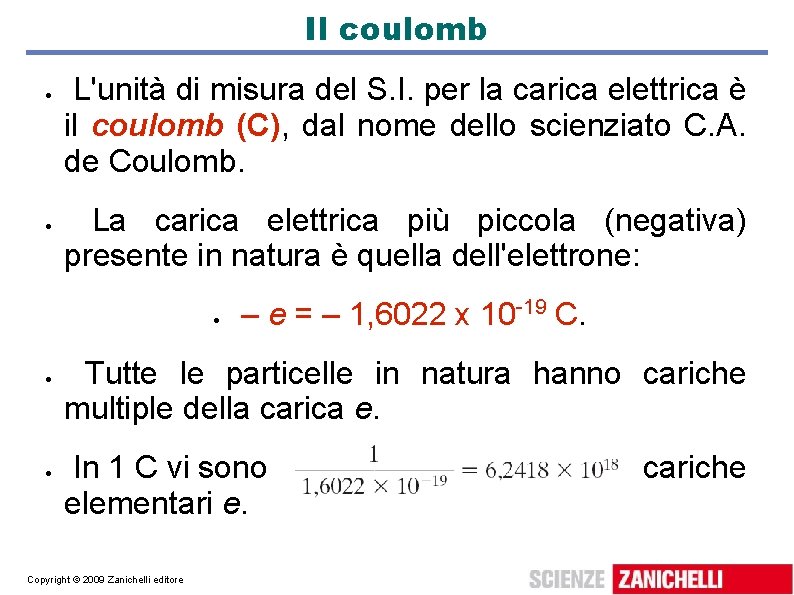 Il coulomb L'unità di misura del S. I. per la carica elettrica è il