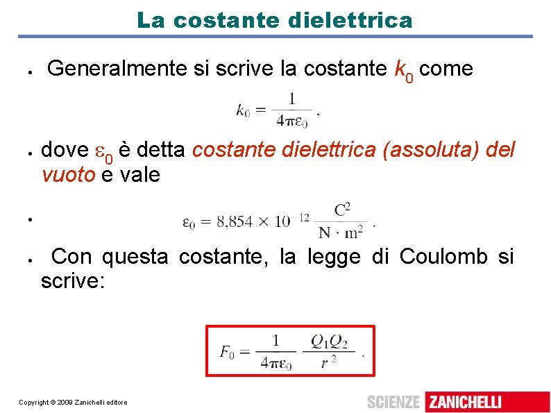 La costante dielettrica Generalmente si scrive la costante k 0 come dove 0 è