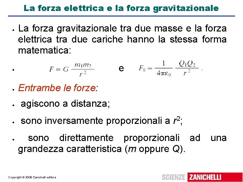 La forza elettrica e la forza gravitazionale La forza gravitazionale tra due masse e