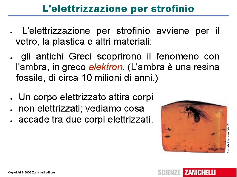 L'elettrizzazione per strofinìo L'elettrizzazione per strofinìo avviene per il vetro, la plastica e altri