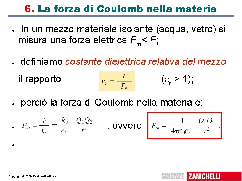 6. La forza di Coulomb nella materia In un mezzo materiale isolante (acqua, vetro)