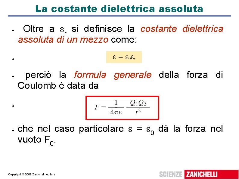 La costante dielettrica assoluta Oltre a r si definisce la costante dielettrica assoluta di
