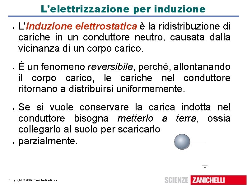 L'elettrizzazione per induzione L'induzione elettrostatica è la ridistribuzione di cariche in un conduttore neutro,