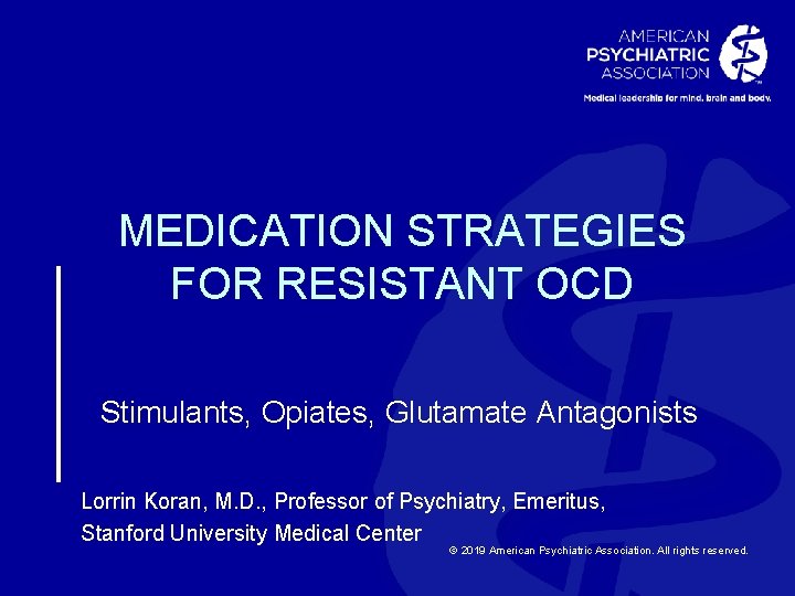 MEDICATION STRATEGIES FOR RESISTANT OCD Stimulants, Opiates, Glutamate Antagonists Lorrin Koran, M. D. ,