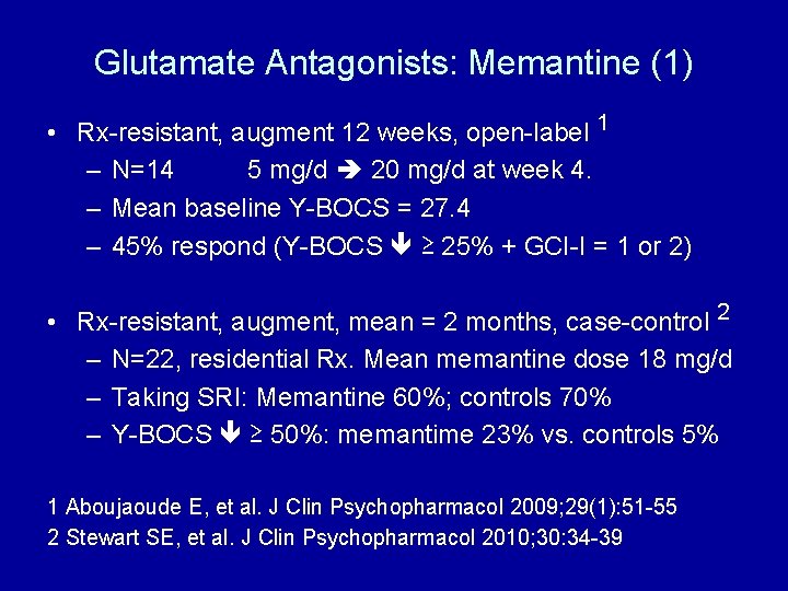 Glutamate Antagonists: Memantine (1) • Rx-resistant, augment 12 weeks, open-label 1 – N=14 5