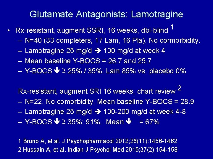 Glutamate Antagonists: Lamotragine • Rx-resistant, augment SSRI, 16 weeks, dbl-blind 1 – N=40 (33