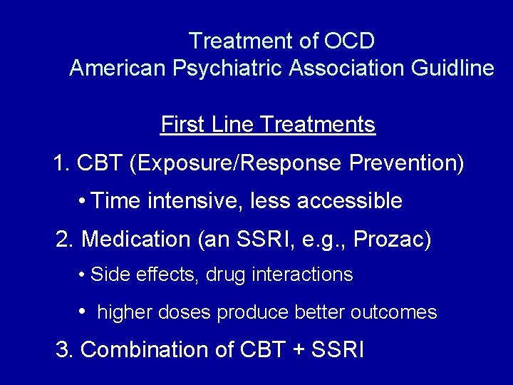 Treatment of OCD American Psychiatric Association Guidline First Line Treatments 1. CBT (Exposure/Response Prevention)