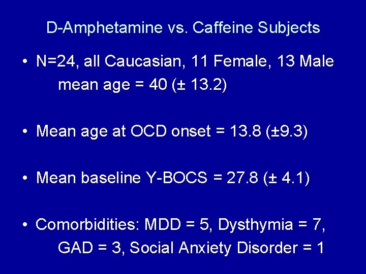 D-Amphetamine vs. Caffeine Subjects • N=24, all Caucasian, 11 Female, 13 Male mean age