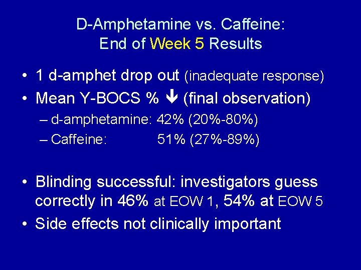 D-Amphetamine vs. Caffeine: End of Week 5 Results • 1 d-amphet drop out (inadequate