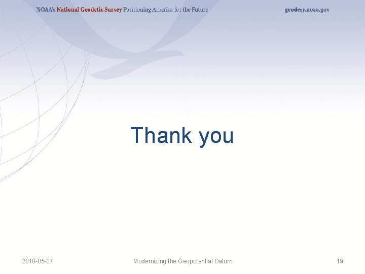 Thank you 2018 -05 -07 Modernizing the Geopotential Datum 19 Thank you 2018 -05 -07 Modernizing the Geopotential Datum 19