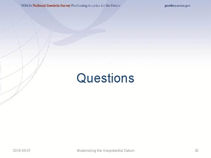 Questions 2018 -05 -07 Modernizing the Geopotential Datum 20 Questions 2018 -05 -07 Modernizing the Geopotential Datum 20