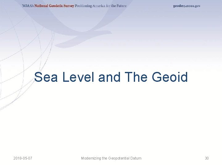 Sea Level and The Geoid 2018 -05 -07 Modernizing the Geopotential Datum 30 Sea Level and The Geoid 2018 -05 -07 Modernizing the Geopotential Datum 30