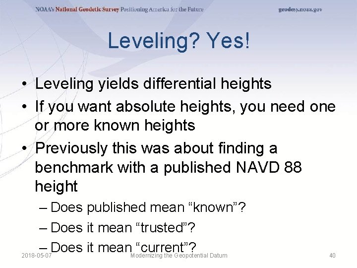 Leveling? Yes! • Leveling yields differential heights • If you want absolute heights, you Leveling? Yes! • Leveling yields differential heights • If you want absolute heights, you