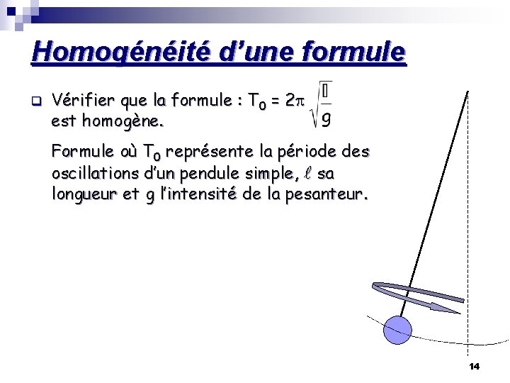 Homogénéité d’une formule q Vérifier que la formule : T 0 = 2 p