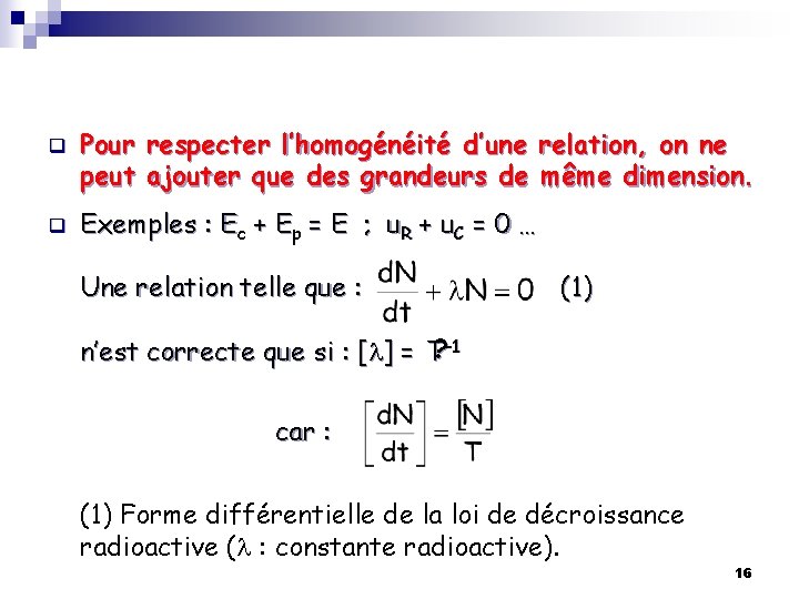 q q Pour respecter l’homogénéité d’une relation, on ne peut ajouter que des grandeurs