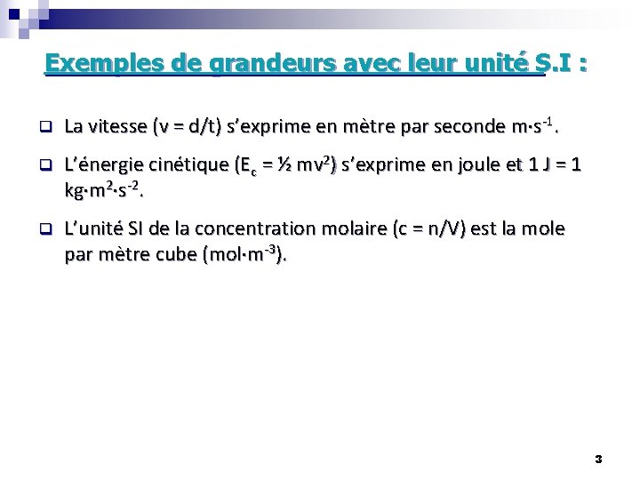 Exemples de grandeurs avec leur unité S. I : q La vitesse (v =