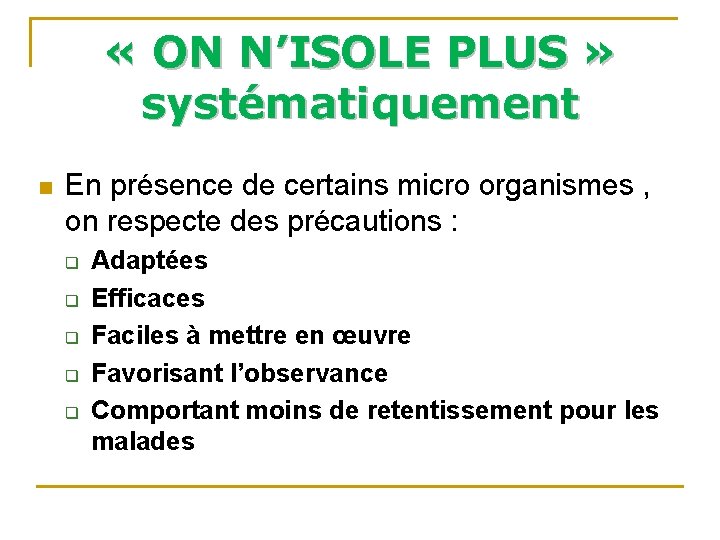  « ON N’ISOLE PLUS » systématiquement n En présence de certains micro organismes