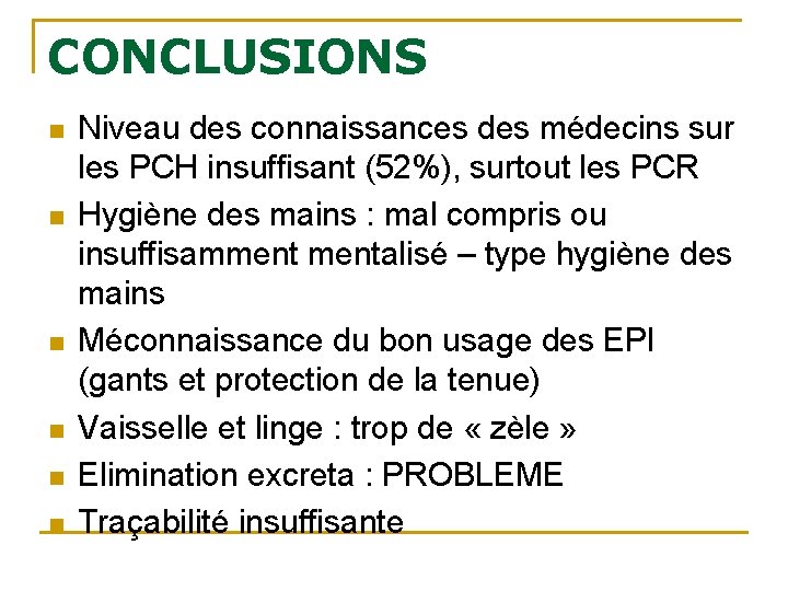 CONCLUSIONS n n n Niveau des connaissances des médecins sur les PCH insuffisant (52%),