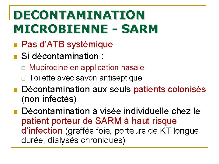 DECONTAMINATION MICROBIENNE - SARM n n Pas d’ATB systémique Si décontamination : q q