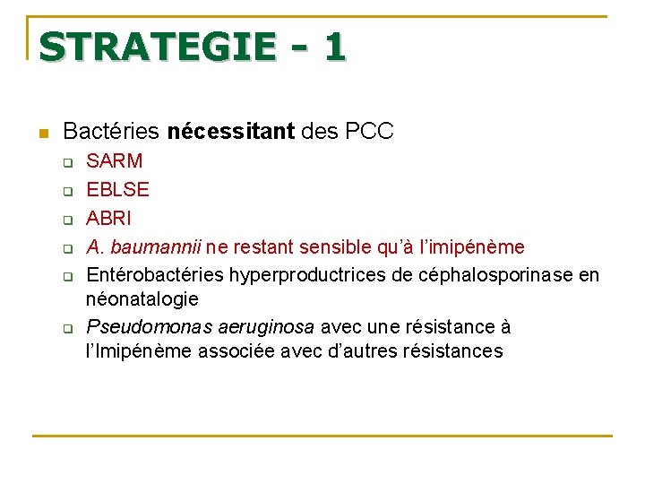 STRATEGIE - 1 n Bactéries nécessitant des PCC q q q SARM EBLSE ABRI