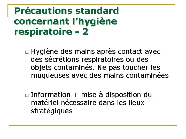 Précautions standard concernant l’hygiène respiratoire - 2 q q Hygiène des mains après contact