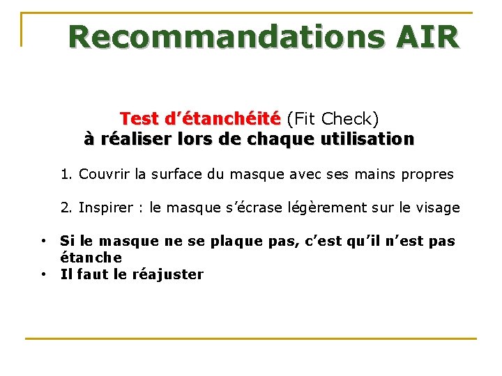 Recommandations AIR • Test d’étanchéité (Fit Check) à réaliser lors de chaque utilisation 1.