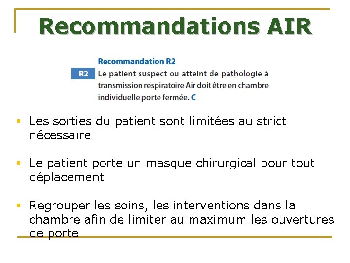 Recommandations AIR § Les sorties du patient sont limitées au strict nécessaire § Le