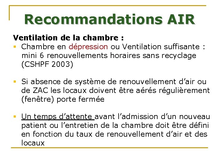 Recommandations AIR Ventilation de la chambre : § Chambre en dépression ou Ventilation suffisante