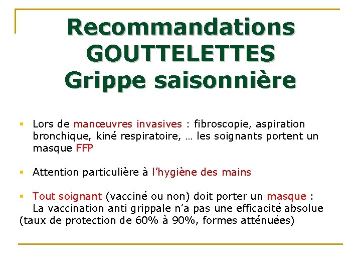 Recommandations GOUTTELETTES Grippe saisonnière § Lors de manœuvres invasives : fibroscopie, aspiration bronchique, kiné
