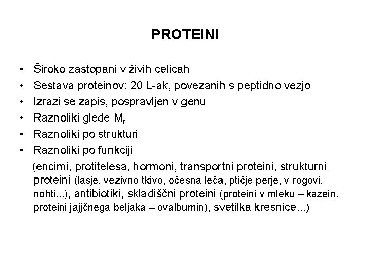 PROTEINI • • • Široko zastopani v živih celicah Sestava proteinov: 20 L-ak, povezanih