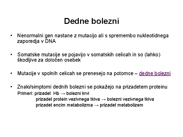 Dedne bolezni • Nenormalni gen nastane z mutacijo ali s spremembo nukleotidnega zaporedja v