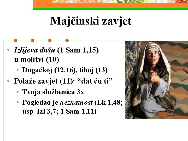 Majčinski zavjet • Izlijeva dušu (1 Sam 1, 15) u molitvi (10) • Dugačkoj