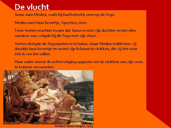 De vlucht Jason nam Medea, zoals hij had beloofd, mee op de Argo. Medea