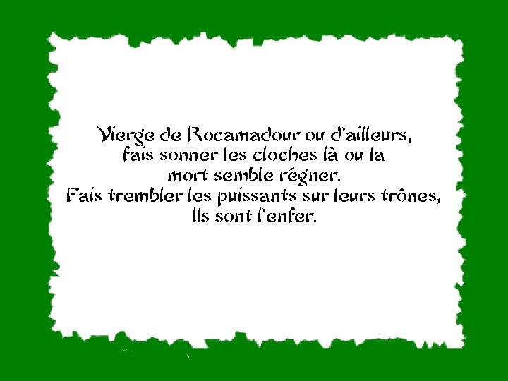 Vierge de Rocamadour ou d’ailleurs, fais sonner les cloches là ou la mort semble