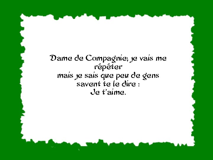 Dame de Compagnie; je vais me répéter mais je sais que peu de gens
